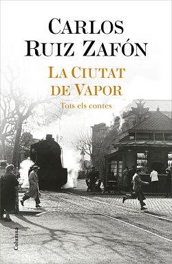 La Ciutat de Vapor by Carlos Ruiz Zafón