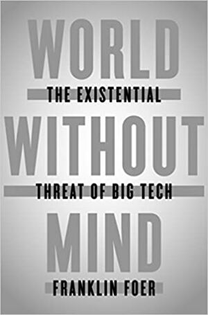 Mundo Sem Mente: A Ameaça Existencial da Alta Tecnologia by Franklin Foer