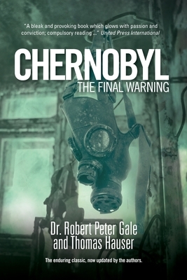 Chernobyl: The Final Warning by Robert Gale, Thomas Hauser