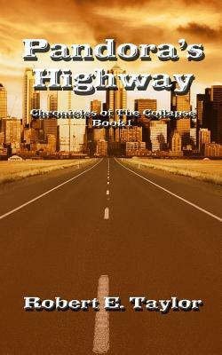 Pandora's Highway: Chronicles of The Collapse by Robert Taylor, Robert E. Taylor