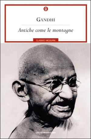 Antiche come le montagne by Mahatma Gandhi