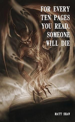 For Every 10 Pages You Read, Someone Will Die by Matt Shaw