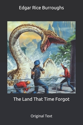 The Land That Time Forgot: Original Text by Edgar Rice Burroughs