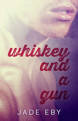 Whiskey and a Gun by Jade Eby