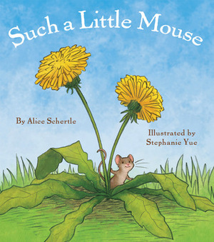 Such a Little Mouse by Stephanie Yue, Alice Schertle