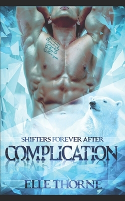 Complication: Shifters Forever After by Elle Thorne