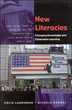 New Literacies: Changing Knowledge and Classroom Learning by Colin Lankshear, Michele Knobel