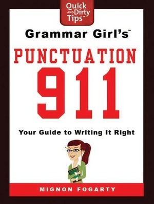 Grammar Girl's 911 Punctuation: Your Guide to Writing it Right by Mignon Fogarty