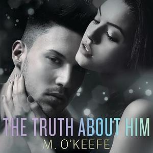 The Truth about Him by M. O'Keefe
