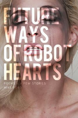 Future Ways Of Robot Hearts by Mike Ford