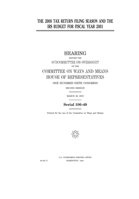 The 2000 tax return filing season and the IRS budget for fiscal year 2001 by Committee on Ways and Means (house), United States House of Representatives, United State Congress