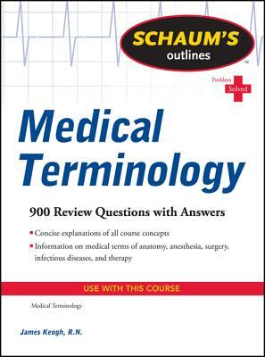 Schaum's Outlines: Medical Terminology by Jim Keogh