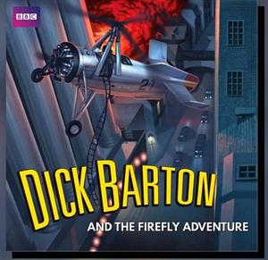 Dick Barton and the Firefly Adventure: A full-cast radio archive drama serial by Edward J. Mason