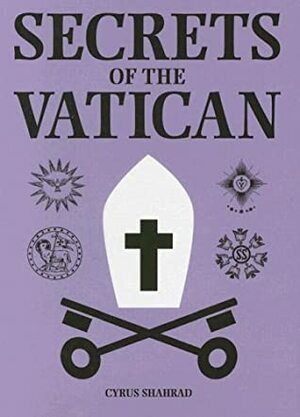 Secrets of the Vatican by Cyrus Shahrad