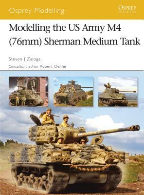 Modelling the US Army M4 (76mm) Sherman Medium Tank by Steven J. Zaloga