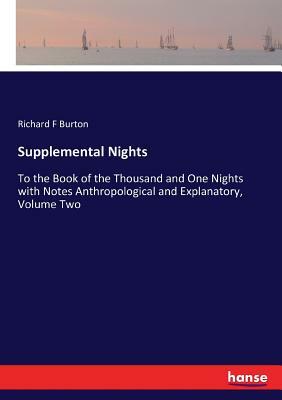 Supplemental Nights: To the Book of the Thousand and One Nights with Notes Anthropological and Explanatory, Volume Two by Anonymous