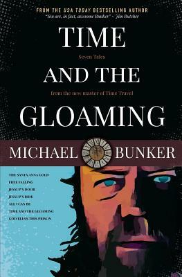 Time and the Gloaming: 7 Time Travel Stories by Michael Bunker