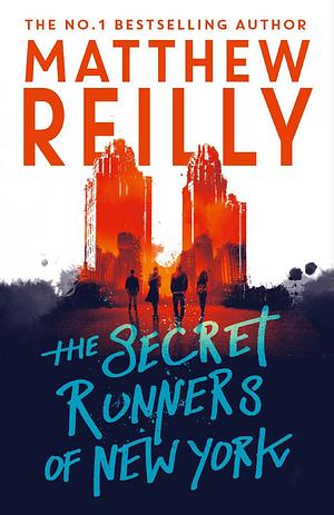 The Secret Runners of New York by Matthew Reilly