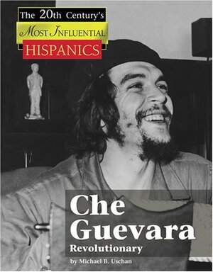 Che Guevara: Revolutionary by Michael V. Uschan