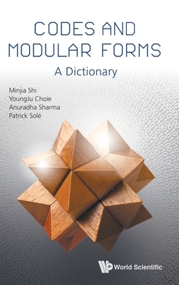 Codes and Modular Forms: A Dictionary by Youngju Choie, Minjia Shi, Anuradha Sharma