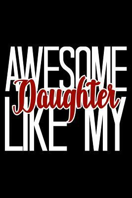 Awesome Like My Daughter: 6x9 120 pages quad ruled Your personal Diary for an Awesome Summer by Armadillodti Publishing