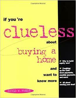 If You're Clueless about Buying a Home by David Myers
