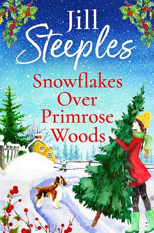 Snowflakes Over Primrose Woods: The perfect festive, feel-good love story from Jill Steeples by Jill Steeples, Jill Steeples