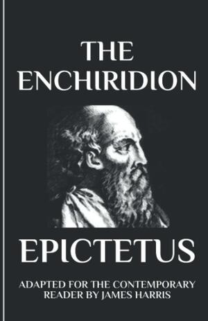 The Enchiridion: Adapted for the Contemporary Reader by James Harris, Epictetus