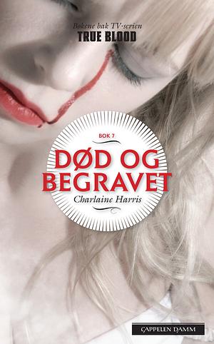 Død og begravet by Charlaine Harris, Anne Maria Røe