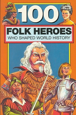 100 Folk Heroes by Chrisanne Beckner