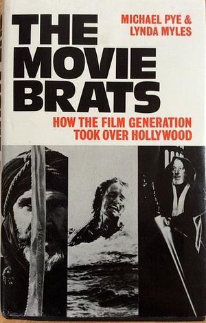 The Movie Brats: How The Film Generation Took Over Hollywood by Michael Pye