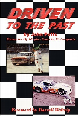 Driven To The Past: Memories of 60-plus years in motorsports by John Potts