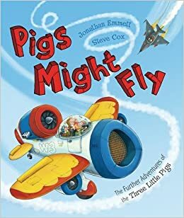 Pigs Might Fly by Steve Cox, Jonathan Emmett