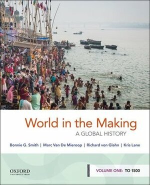 World in the Making Volume 1 B: A Global History by Richard Von Glahn, Bonnie G. Smith, Marc Van de Mieroop