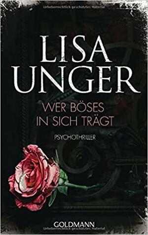 Wer Böses in sich trägt by Lisa Unger