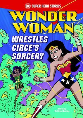 Wonder Woman Wrestles Circe's Sorcery by Matthew K. Manning