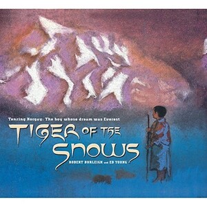 Tiger of the Snows: Tenzing Norgay: The Boy Whose Dream Was Everest by Robert Burleigh