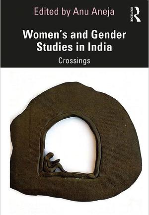 Women's and Gender Studies in India by Anu Aneja