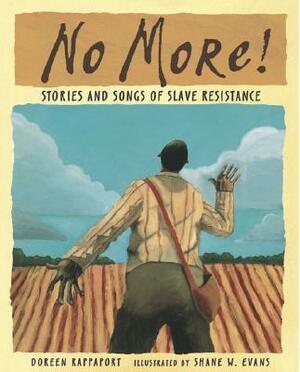 No More!: Stories and Songs of Slave Resistance by Doreen Rappaport