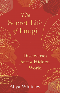 The Secret Life of Fungi by Aliya Whiteley
