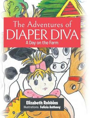 The Adventures of Diaper Diva: A Day on the Farm by Elizabeth Robbins