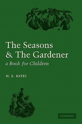 The Seasons and the Gardener: A Book for Children by H.E. Bates, Charles F. Tunnicliffe