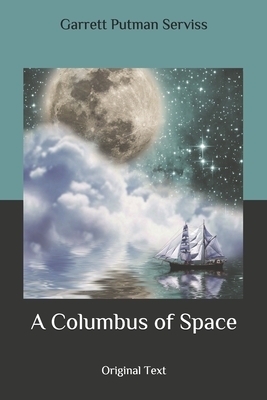 A Columbus of Space: Original Text by Garrett Putman Serviss