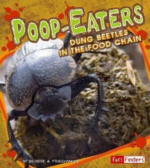 Poop-Eaters: Dung Beetles in the Food Chain by Gary Dunn, Deirdre A. Prischmann