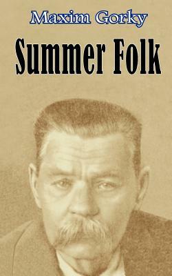 Summer Folk by Maxim Gorky