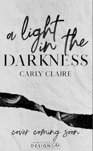 A Light in the Darkness  by Carly Claire
