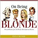 On Being Blonde: Wit and Wisdom from the World's Most Infamous Blondes by Paula Munier