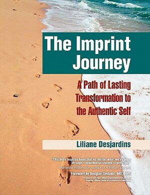 The Imprint Journey: A Path of Lasting Transformation Into Your Authentic Self by Liliane Desjardins