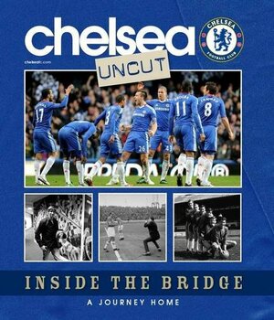 Chelsea Uncut : Inside The Bridge - a Journey Home by Sport Media