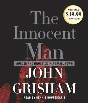 The Innocent Man: Murder and Injustice in a Small Town by John Grisham